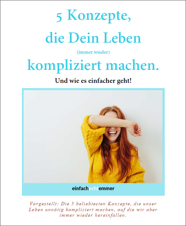 5 Konzepte die Dein Leben immer wieder kompliziert machen